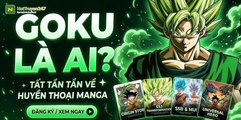 Goku Là Ai? Tất Tần Tật Về Chiến Binh Saiyan Huyền Thoại